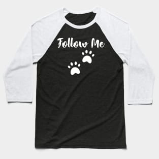 Follow me - Dog lovers Baseball T-Shirt